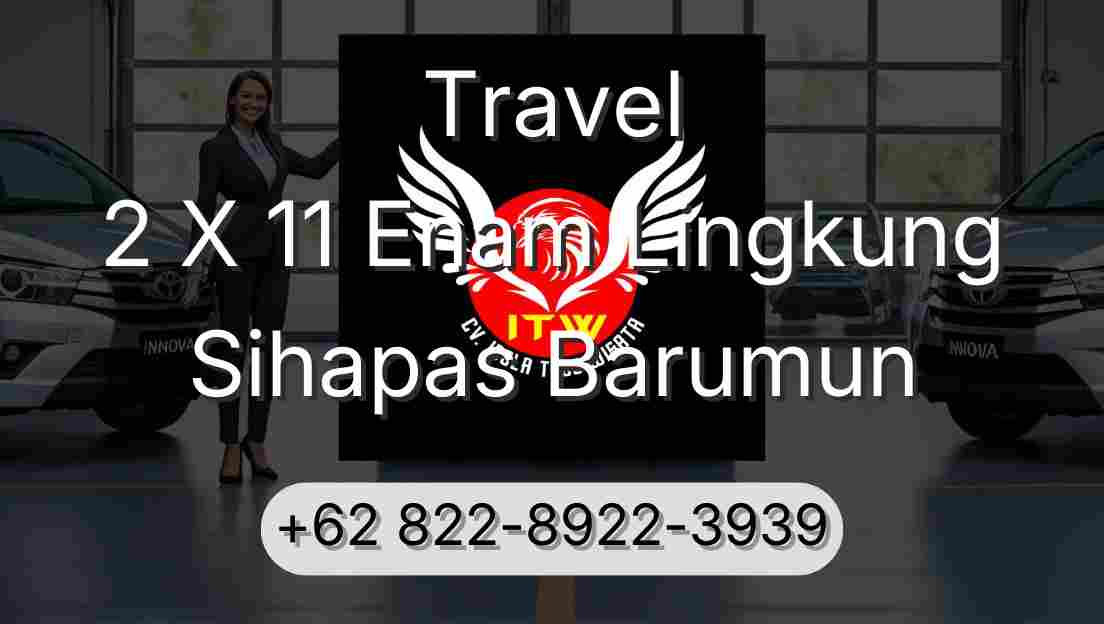 Travel 2 X 11 Enam Lingkung Sihapas Barumun