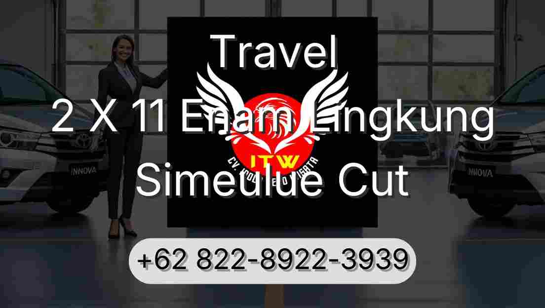 Travel 2 X 11 Enam Lingkung Simeulue Cut