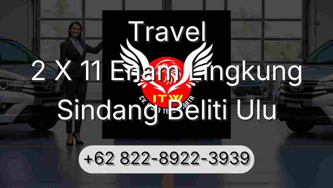 Travel 2 X 11 Enam Lingkung Sindang Beliti Ulu