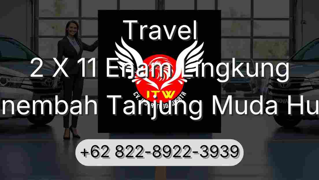 Travel 2 X 11 Enam Lingkung Sinembah Tanjung Muda Hulu