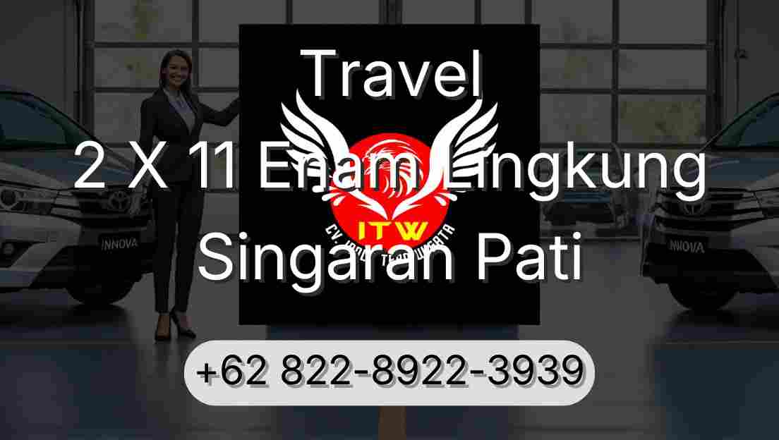 Travel 2 X 11 Enam Lingkung Singaran Pati