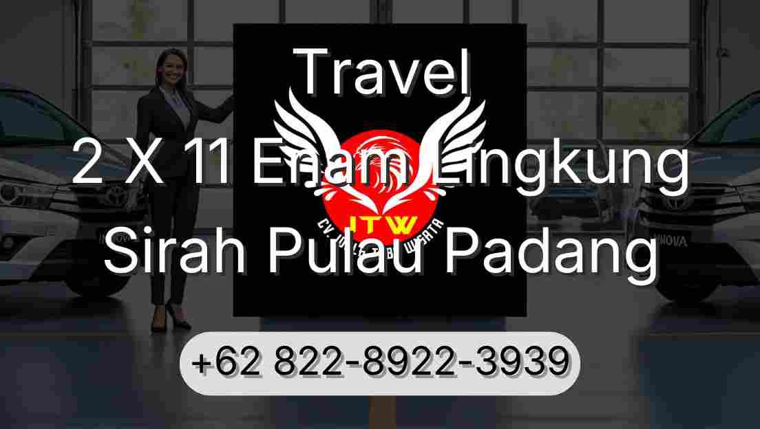 Travel 2 X 11 Enam Lingkung Sirah Pulau Padang