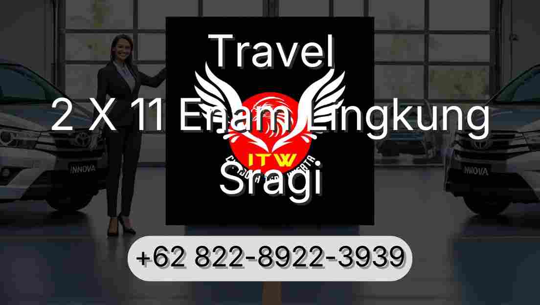 Travel 2 X 11 Enam Lingkung Sragi