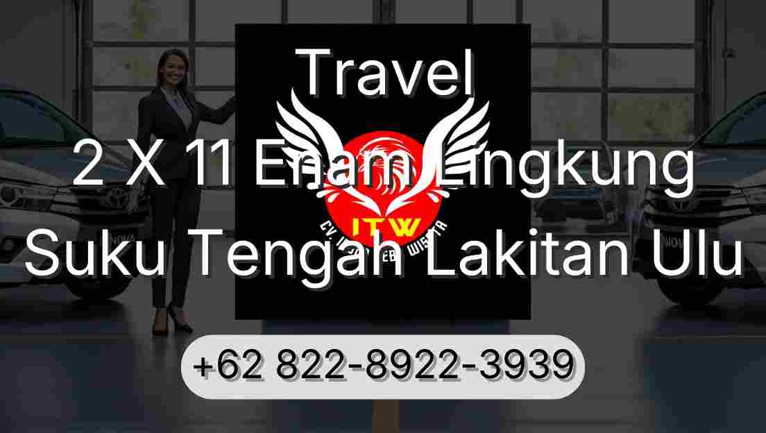 Travel 2 X 11 Enam Lingkung Suku Tengah Lakitan Ulu