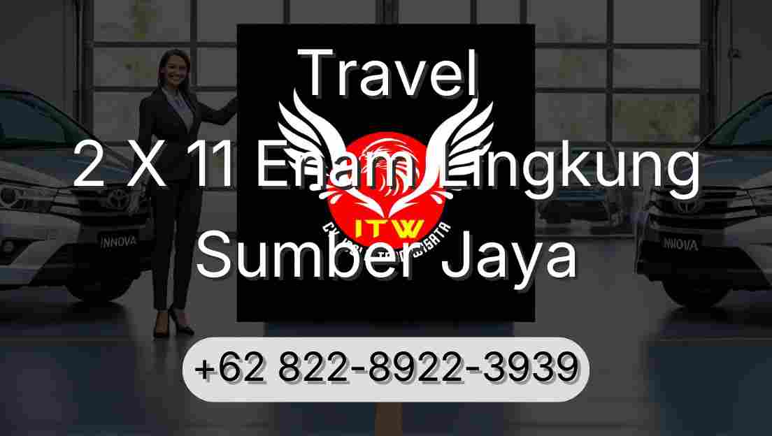 Travel 2 X 11 Enam Lingkung Sumber Jaya