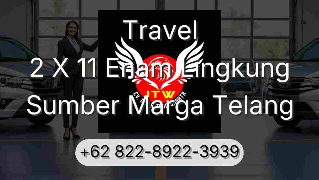 Travel 2 X 11 Enam Lingkung Sumber Marga Telang