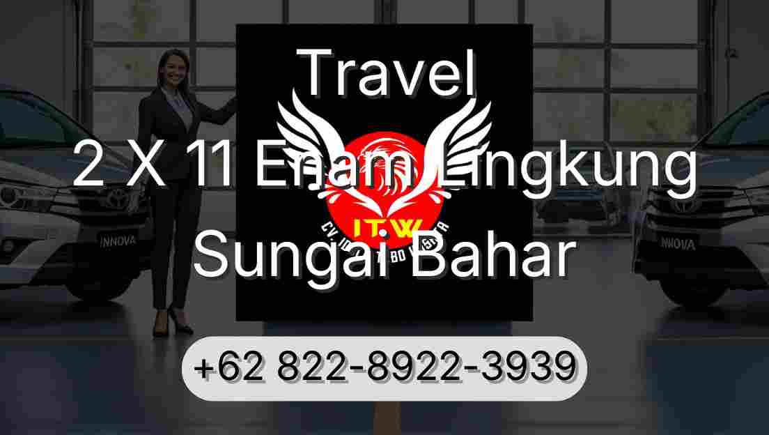 Travel 2 X 11 Enam Lingkung Sungai Bahar