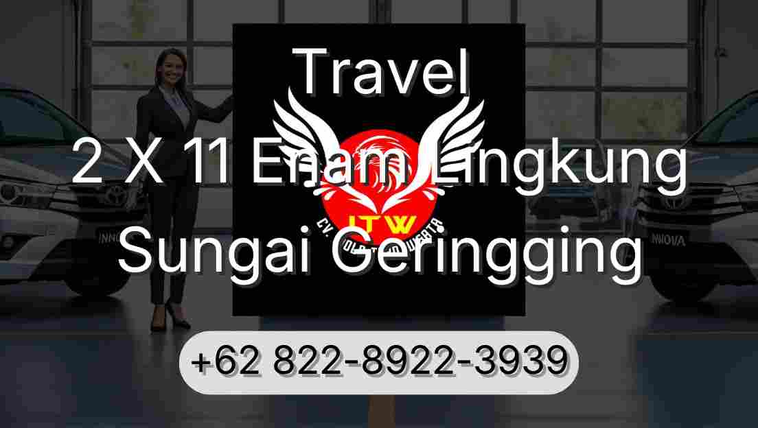 Travel 2 X 11 Enam Lingkung Sungai Geringging