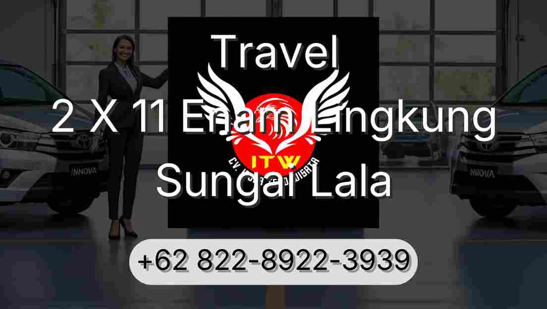 Travel 2 X 11 Enam Lingkung Sungai Lala