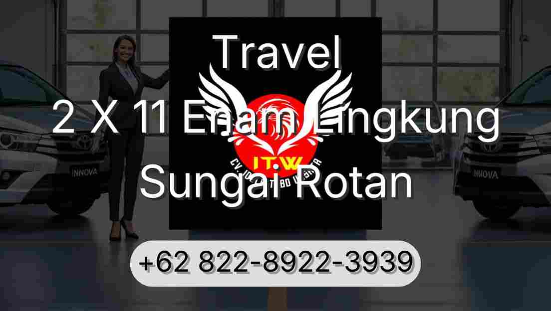 Travel 2 X 11 Enam Lingkung Sungai Rotan
