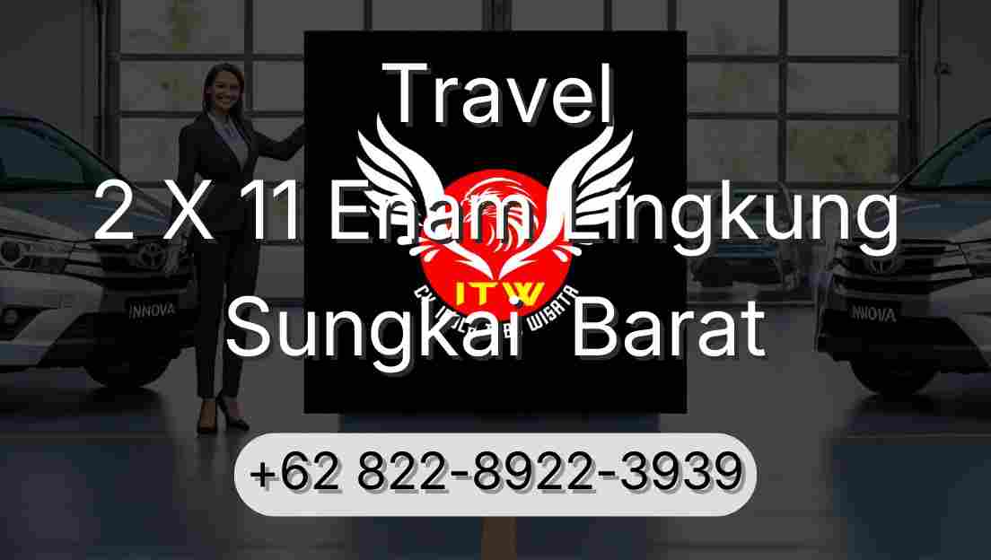 Travel 2 X 11 Enam Lingkung Sungkai  Barat