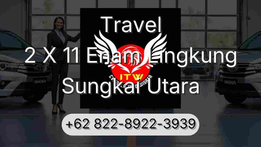 Travel 2 X 11 Enam Lingkung Sungkai Utara
