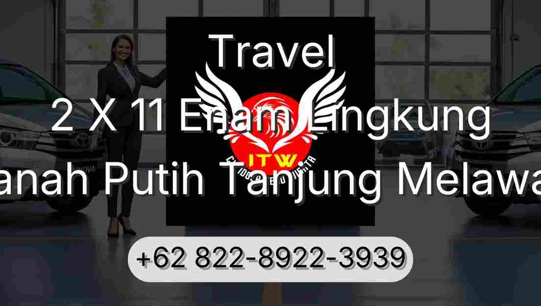 Travel 2 X 11 Enam Lingkung Tanah Putih Tanjung Melawan
