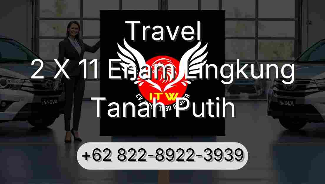 Travel 2 X 11 Enam Lingkung Tanah Putih