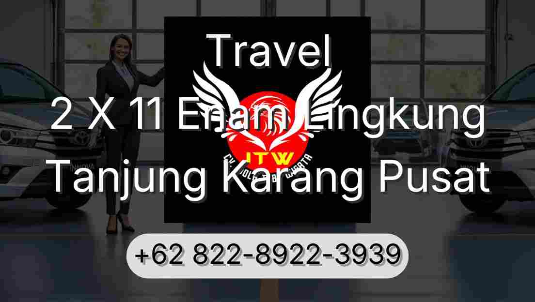 Travel 2 X 11 Enam Lingkung Tanjung Karang Pusat
