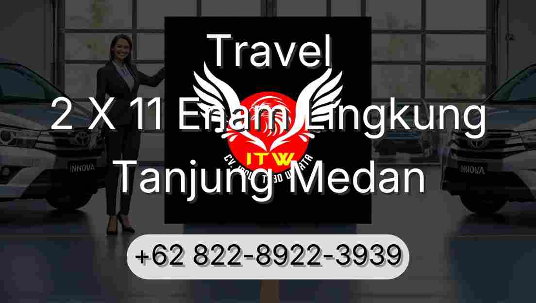Travel 2 X 11 Enam Lingkung Tanjung Medan