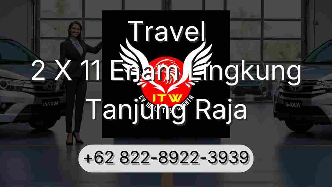 Travel 2 X 11 Enam Lingkung Tanjung Raja