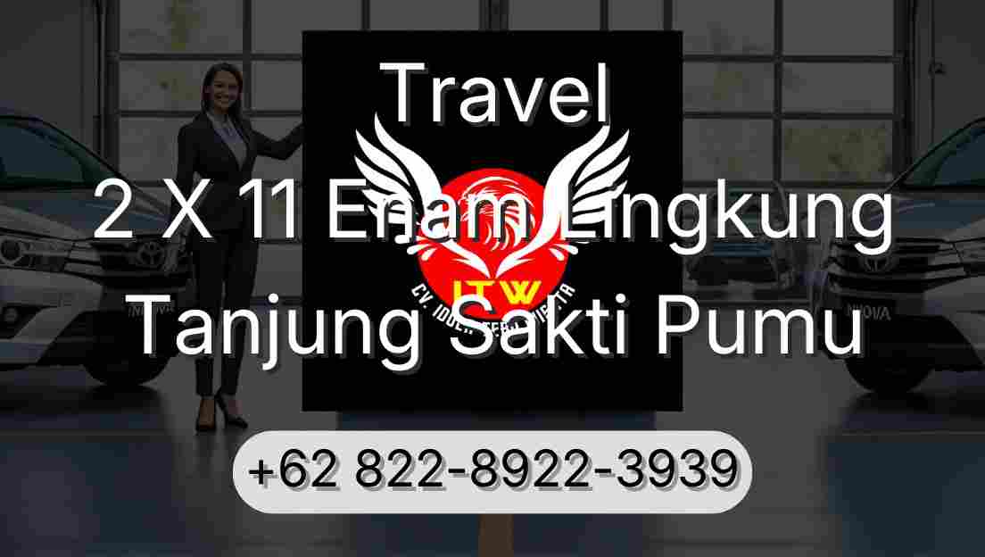 Travel 2 X 11 Enam Lingkung Tanjung Sakti Pumu
