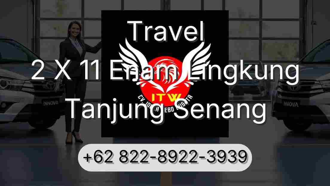 Travel 2 X 11 Enam Lingkung Tanjung Senang