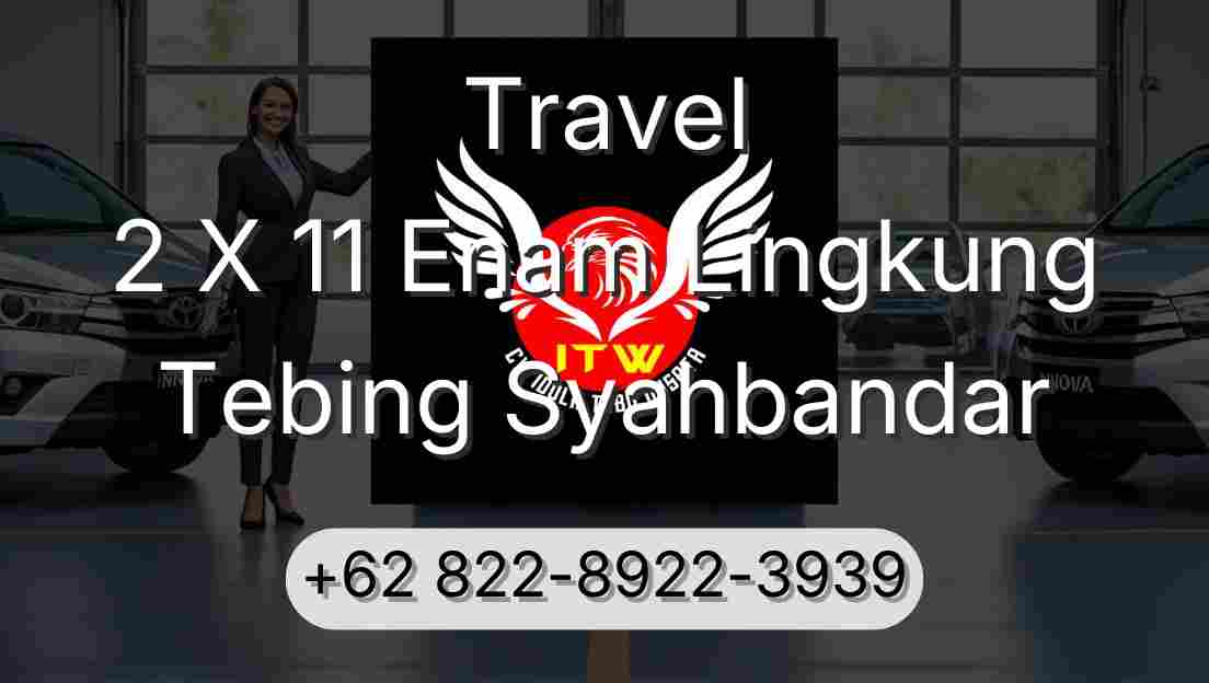 Travel 2 X 11 Enam Lingkung Tebing Syahbandar