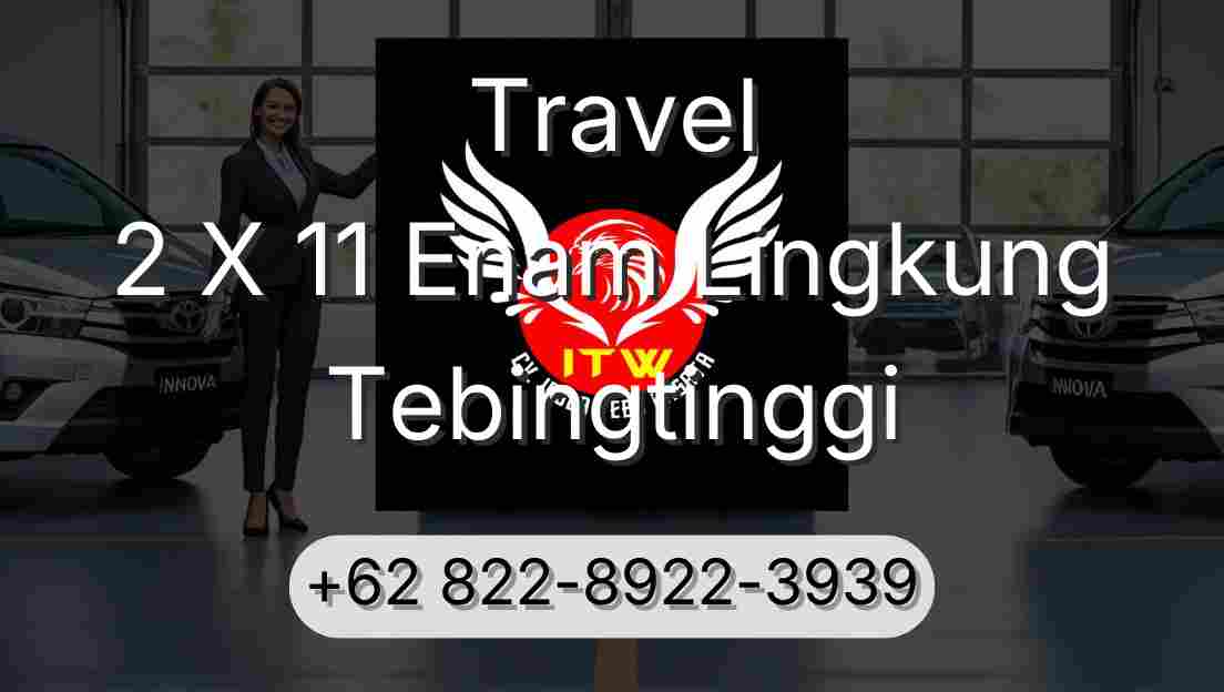 Travel 2 X 11 Enam Lingkung Tebingtinggi