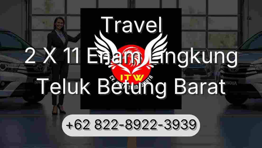 Travel 2 X 11 Enam Lingkung Teluk Betung Barat