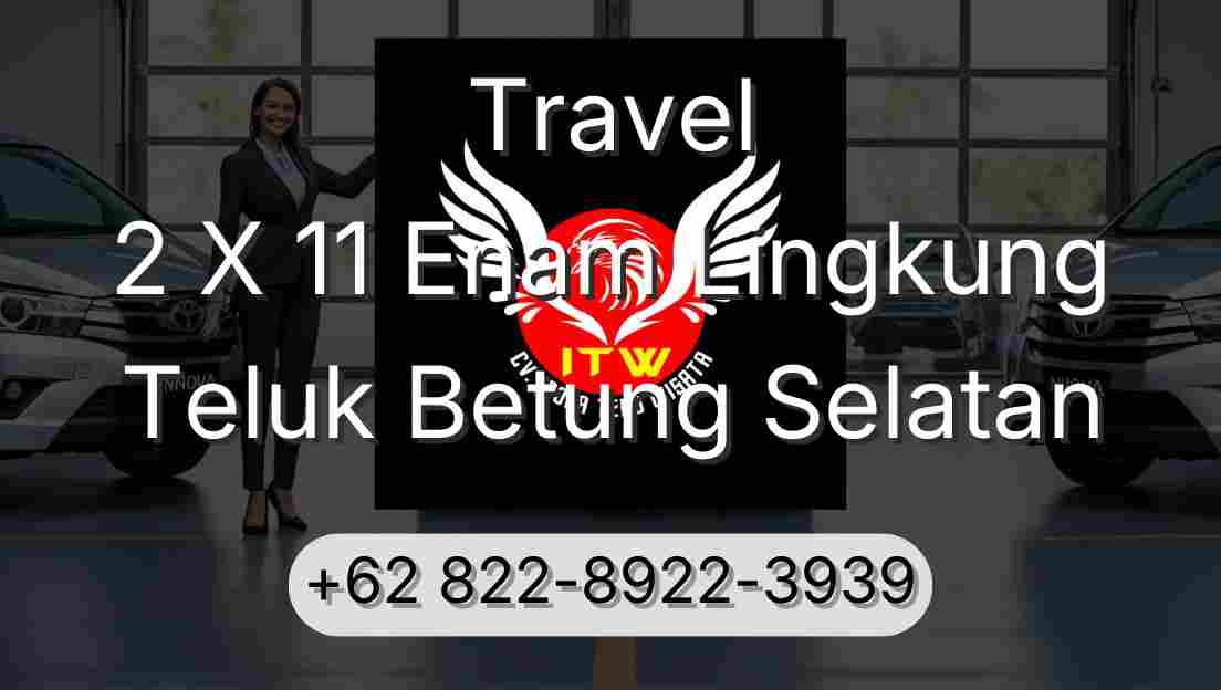 Travel 2 X 11 Enam Lingkung Teluk Betung Selatan
