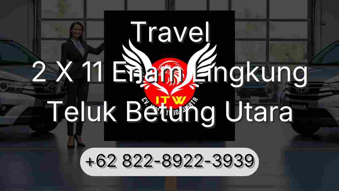 Travel 2 X 11 Enam Lingkung Teluk Betung Utara