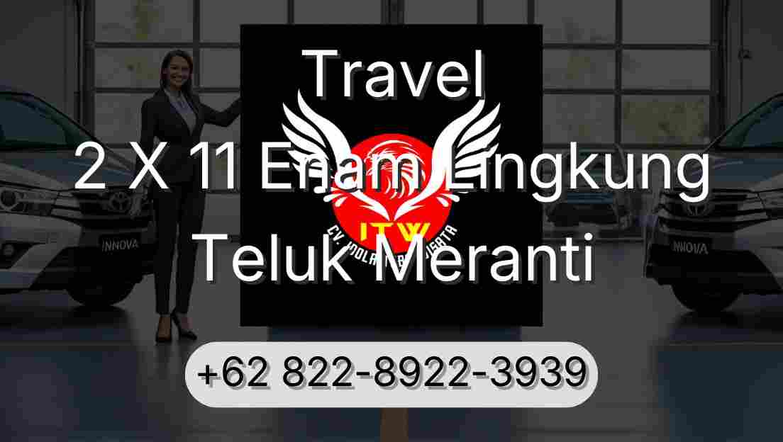 Travel 2 X 11 Enam Lingkung Teluk Meranti