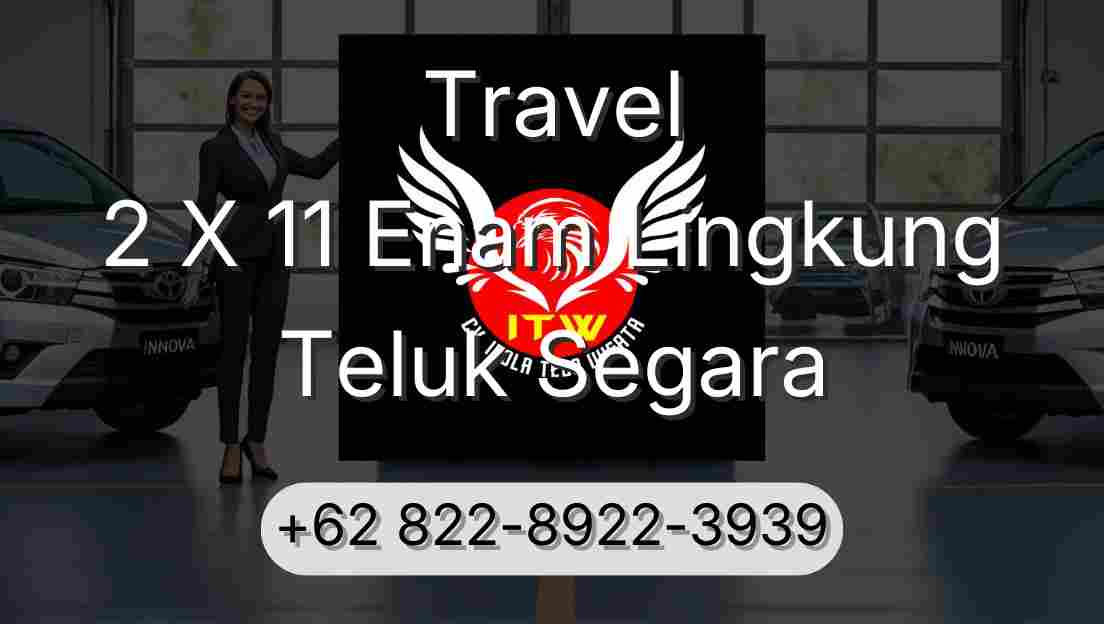 Travel 2 X 11 Enam Lingkung Teluk Segara