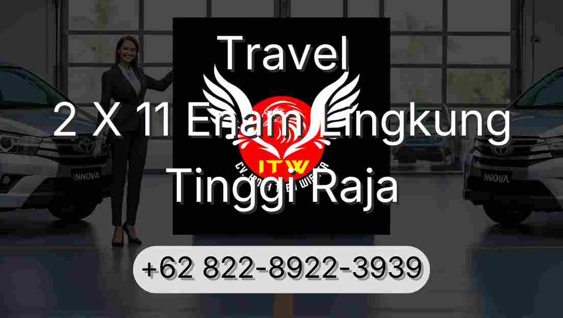 Travel 2 X 11 Enam Lingkung Tinggi Raja