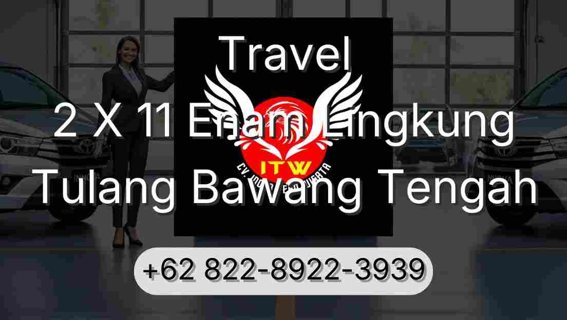 Travel 2 X 11 Enam Lingkung Tulang Bawang Tengah