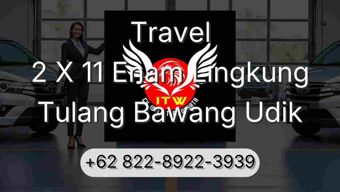Travel 2 X 11 Enam Lingkung Tulang Bawang Udik