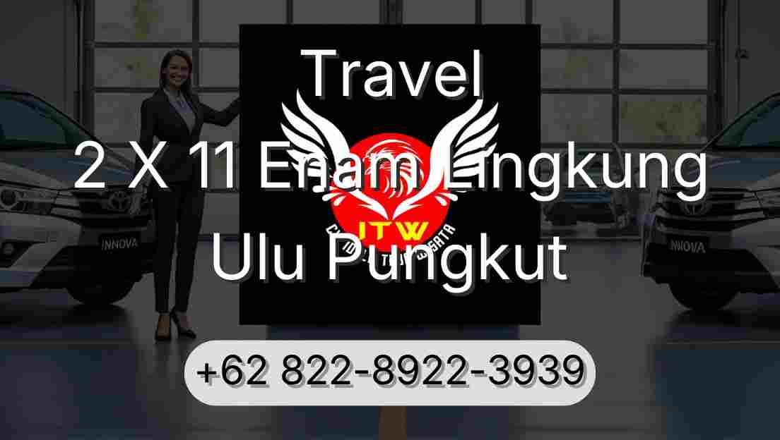 Travel 2 X 11 Enam Lingkung Ulu Pungkut