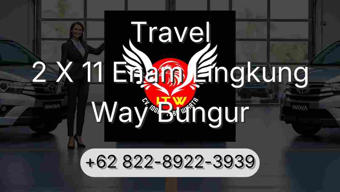 Travel 2 X 11 Enam Lingkung Way Bungur
