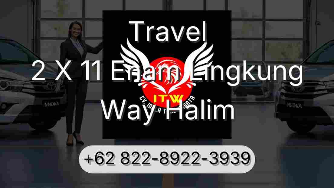Travel 2 X 11 Enam Lingkung Way Halim