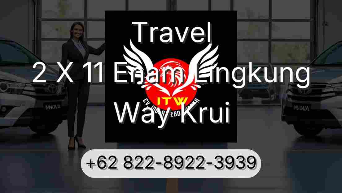 Travel 2 X 11 Enam Lingkung Way Krui