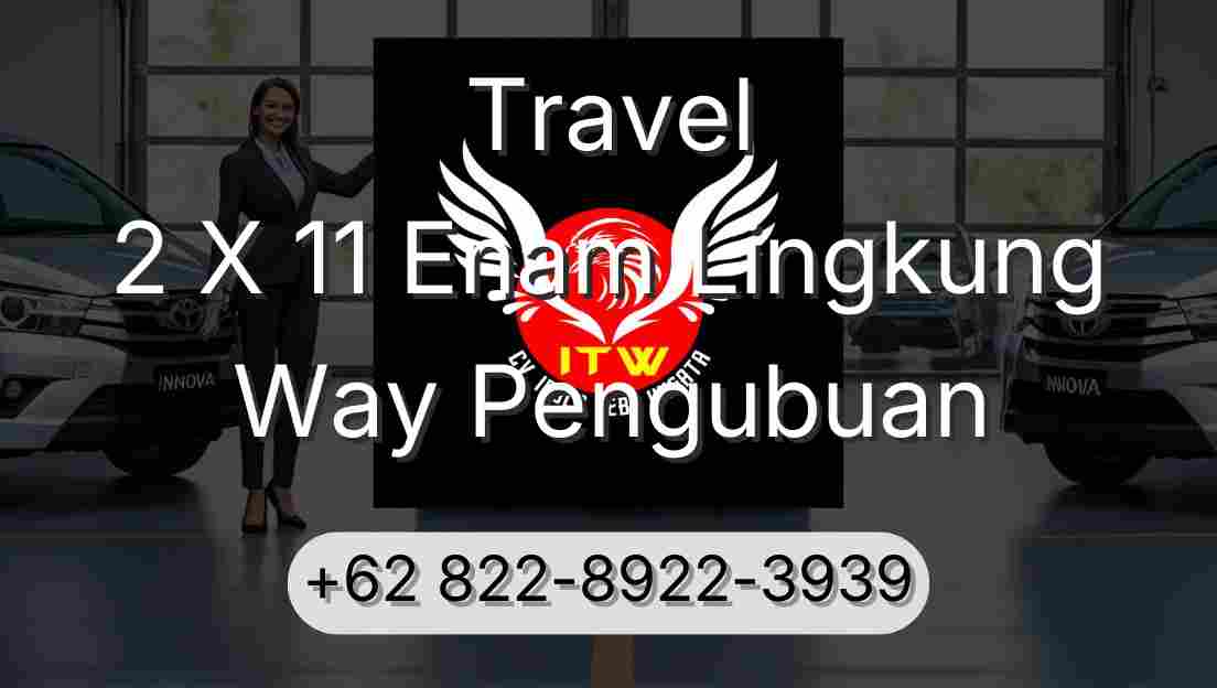 Travel 2 X 11 Enam Lingkung Way Pengubuan