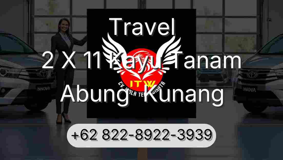 Travel 2 X 11 Kayu Tanam Abung  Kunang