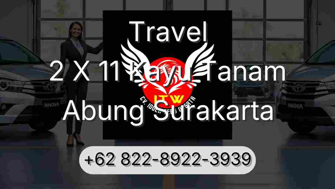 Travel 2 X 11 Kayu Tanam Abung Surakarta