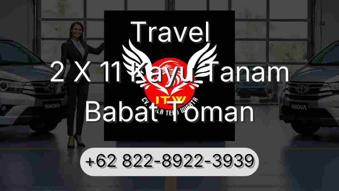Travel 2 X 11 Kayu Tanam Babat Toman