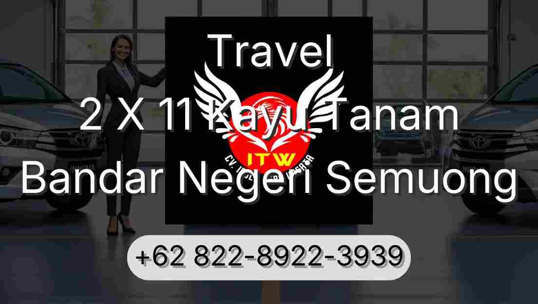 Travel 2 X 11 Kayu Tanam Bandar Negeri Semuong