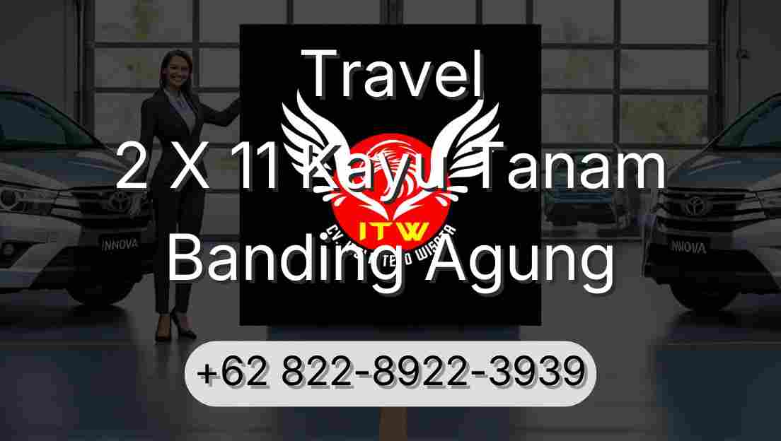 Travel 2 X 11 Kayu Tanam Banding Agung