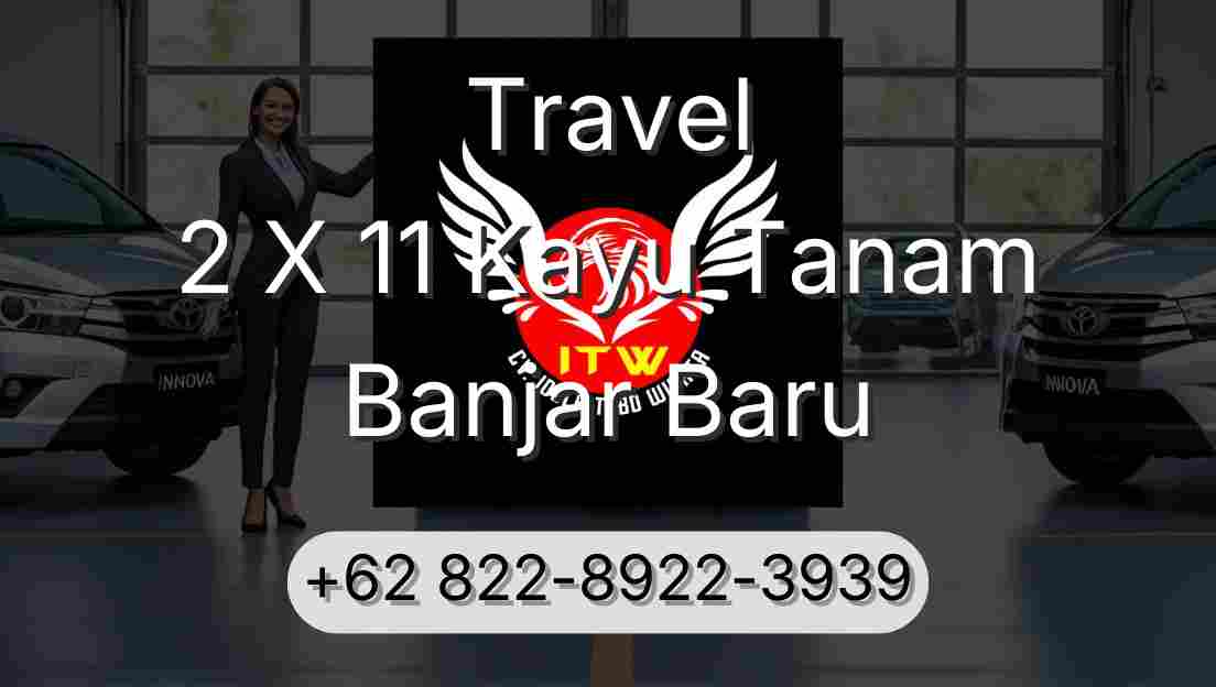 Travel 2 X 11 Kayu Tanam Banjar Baru