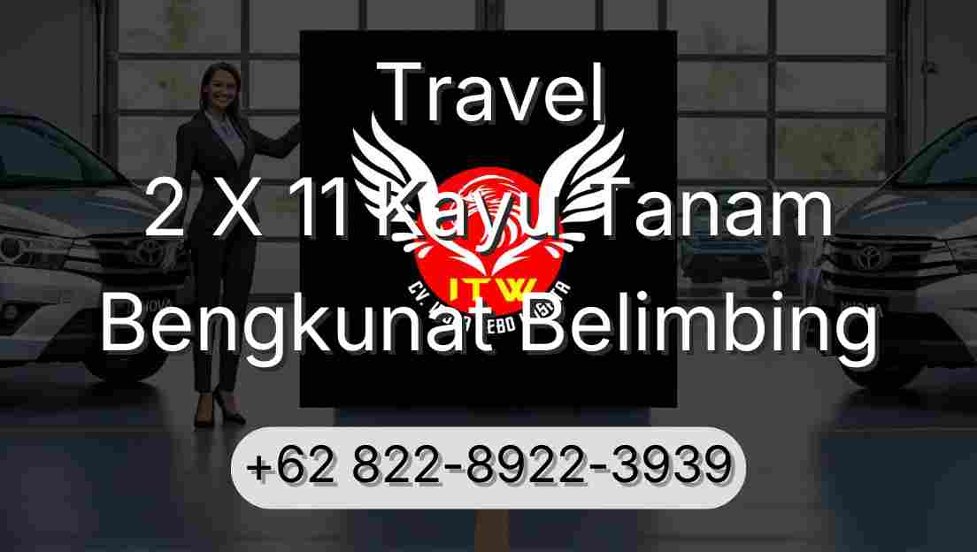 Travel 2 X 11 Kayu Tanam Bengkunat Belimbing
