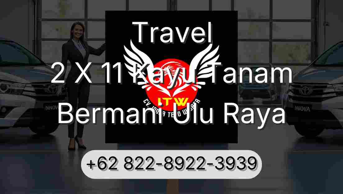 Travel 2 X 11 Kayu Tanam Bermani Ulu Raya