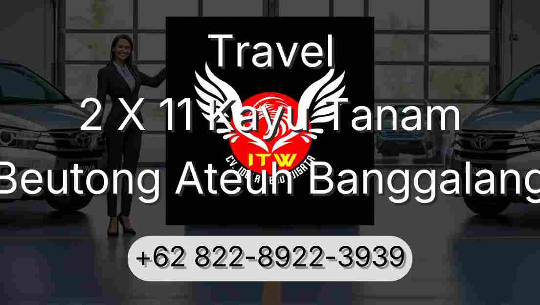 Travel 2 X 11 Kayu Tanam Beutong Ateuh Banggalang