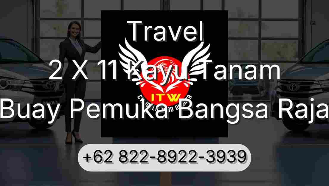 Travel 2 X 11 Kayu Tanam Buay Pemuka Bangsa Raja