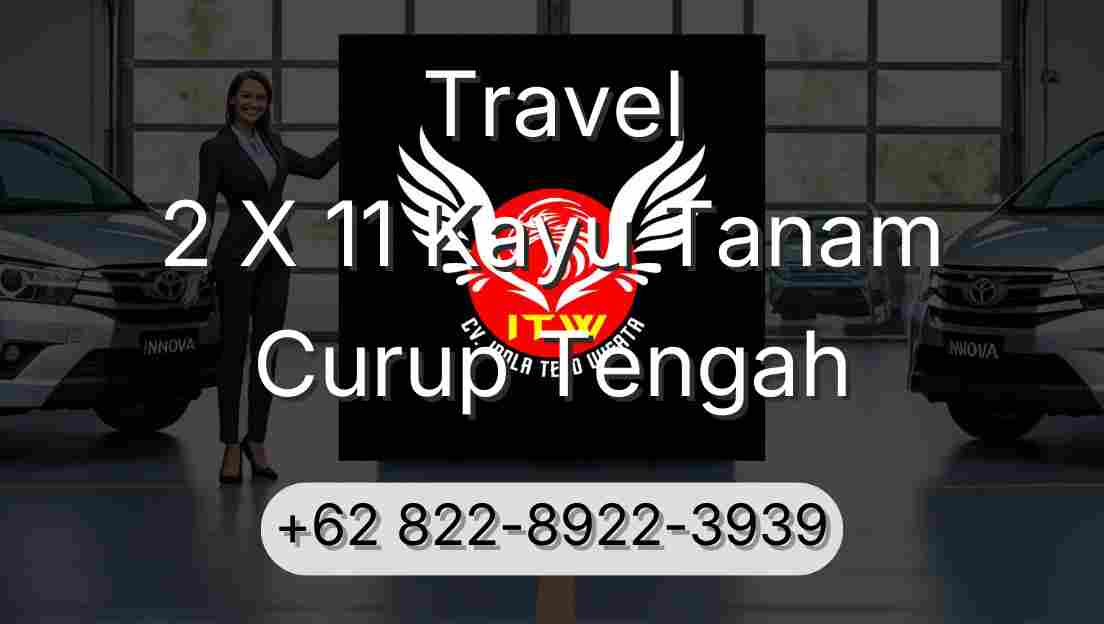 Travel 2 X 11 Kayu Tanam Curup Tengah