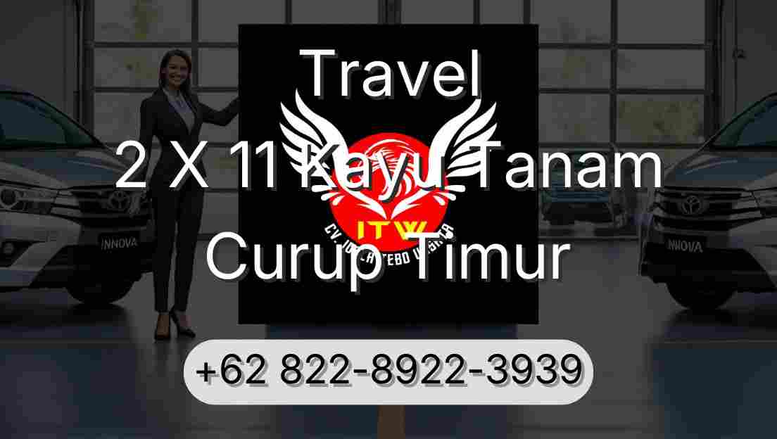 Travel 2 X 11 Kayu Tanam Curup Timur
